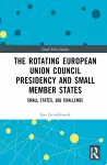 The Rotating European Union Council Presidency and Small Member States cover