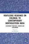 Routledge Readings on Colonial to Contemporary Northeastern India cover