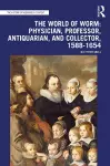 The World of Worm: Physician, Professor, Antiquarian, and Collector, 1588-1654 cover