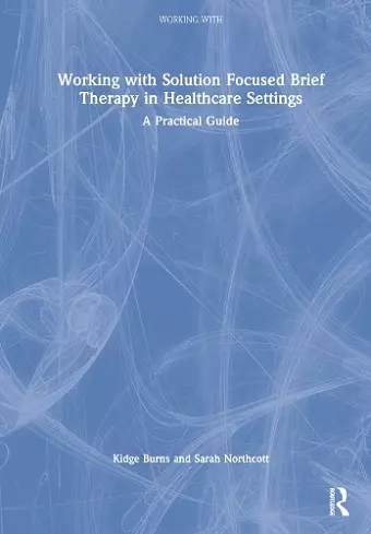 Working with Solution Focused Brief Therapy in Healthcare Settings cover