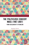 The Politicized Concert Mass (1967-2007) cover