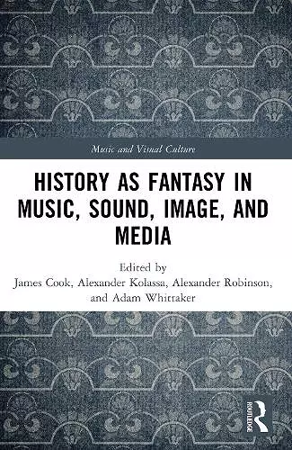 History as Fantasy in Music, Sound, Image, and Media cover