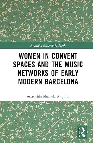 Women in Convent Spaces and the Music Networks of Early Modern Barcelona cover