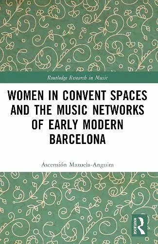 Women in Convent Spaces and the Music Networks of Early Modern Barcelona cover