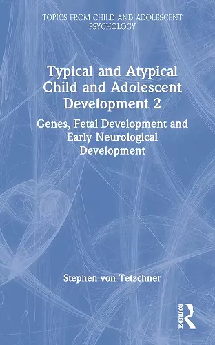 Typical and Atypical Child and Adolescent Development 2 Genes, Fetal Development and Early Neurological Development cover