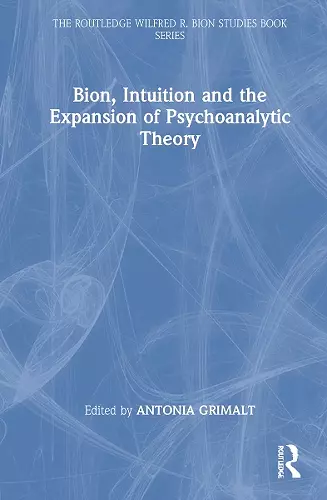 Bion, Intuition and the Expansion of Psychoanalytic Theory cover