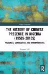 The History of Chinese Presence in Nigeria (1950s–2010s) cover