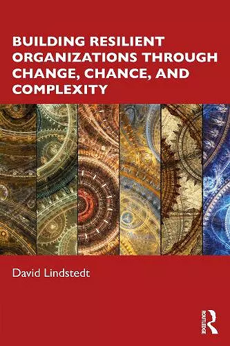 Building Resilient Organizations through Change, Chance, and Complexity cover