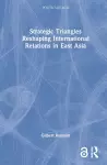 Strategic Triangles Reshaping International Relations in East Asia cover