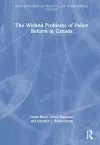 The Wicked Problems of Police Reform in Canada cover