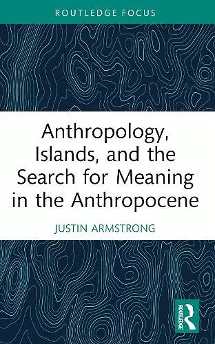 Anthropology, Islands, and the Search for Meaning in the Anthropocene cover