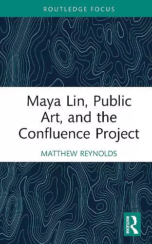 Maya Lin, Public Art, and the Confluence Project cover