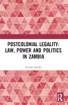 Postcolonial Legality: Law, Power and Politics in Zambia cover