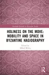 Holiness on the Move: Mobility and Space in Byzantine Hagiography cover