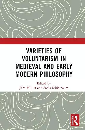 Varieties of Voluntarism in Medieval and Early Modern Philosophy cover