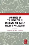 Varieties of Voluntarism in Medieval and Early Modern Philosophy cover