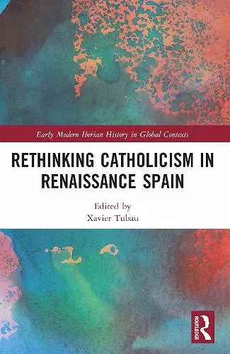 Rethinking Catholicism in Renaissance Spain cover