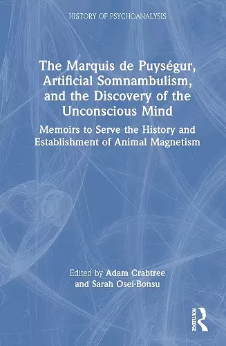 The Marquis de Puységur, Artificial Somnambulism, and the Discovery of the Unconscious Mind cover