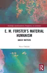 E. M. Forster’s Material Humanism cover