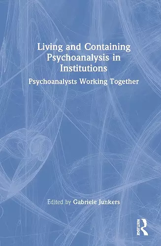 Living and Containing Psychoanalysis in Institutions cover