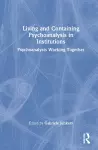 Living and Containing Psychoanalysis in Institutions cover