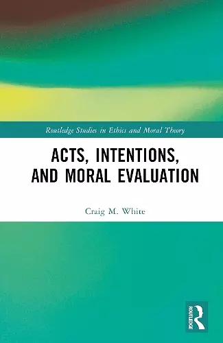 Acts, Intentions, and Moral Evaluation cover