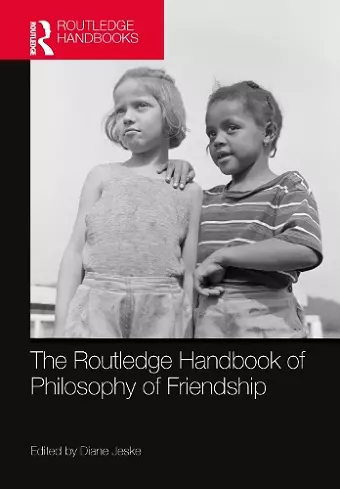 The Routledge Handbook of Philosophy of Friendship cover