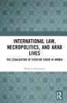 International Law, Necropolitics, and Arab Lives cover