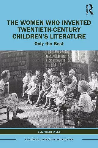 The Women Who Invented Twentieth-Century Children’s Literature cover