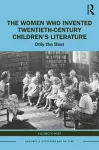 The Women Who Invented Twentieth-Century Children’s Literature cover