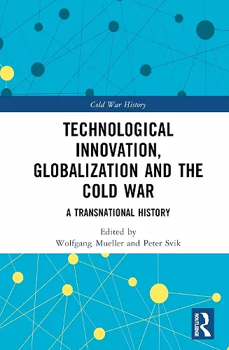 Technological Innovation, Globalization and the Cold War cover