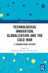 Technological Innovation, Globalization and the Cold War cover