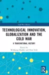 Technological Innovation, Globalization and the Cold War cover