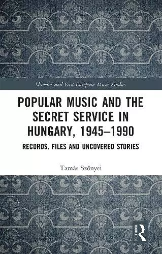 Popular Music and the Secret Service in Hungary, 1945–1990 cover
