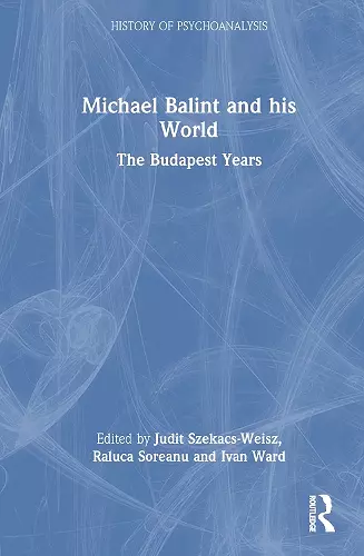 Michael Balint and his World: The Budapest Years cover