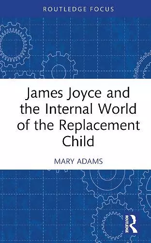 James Joyce and the Internal World of the Replacement Child cover