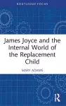 James Joyce and the Internal World of the Replacement Child cover