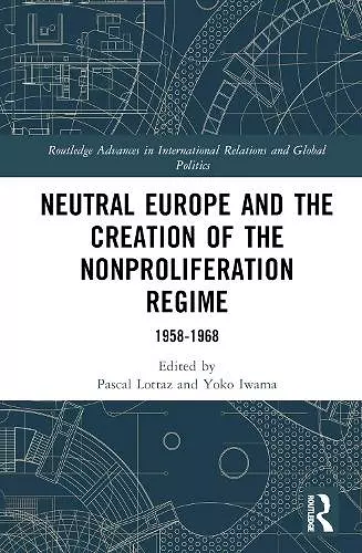Neutral Europe and the Creation of the Nonproliferation Regime cover