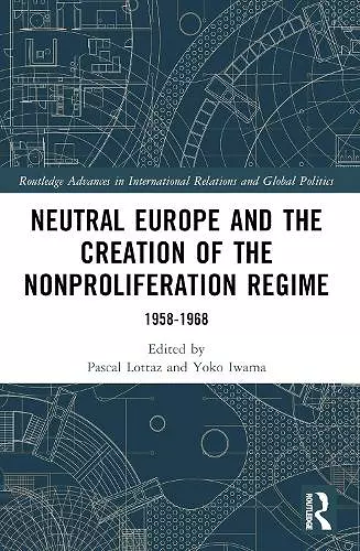 Neutral Europe and the Creation of the Nonproliferation Regime cover