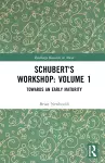 Schubert's Workshop: Volume 1 cover