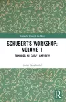 Schubert's Workshop: Volume 1 cover