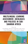 Multilingual Learning: Assessment, Ideologies and Policies in Sub-Saharan Africa cover