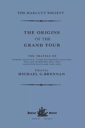 The Origins of the Grand Tour / 1649-1663 / The Travels of Robert Montagu, Lord Mandeville, William Hammond and Banaster Maynard cover