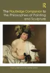 The Routledge Companion to the Philosophies of Painting and Sculpture cover