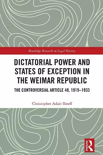 Dictatorial Power and States of Exception in the Weimar Republic cover