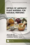 Drying of Aromatic Plant Material for Natural Perfumes cover