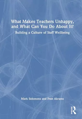 What Makes Teachers Unhappy, and What Can You Do About It? Building a Culture of Staff Wellbeing cover