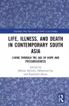 Life, Illness, and Death in Contemporary South Asia cover