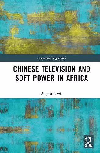 Chinese Television and Soft Power in Africa cover