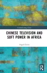 Chinese Television and Soft Power in Africa cover